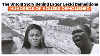 The Untold Story Behind Lagos' Lekki Demolitions - A Heartbreaking Account