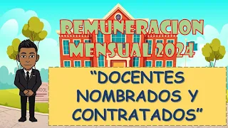 REMUNERACION MENSUAL 2024 PARA DOCENTES NOMBRADOS Y CONTRATADOS