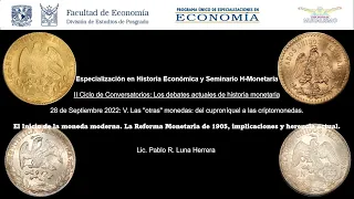 Reforma Monetaria 1905. Implicaciones y herencia actual. Historia Monetaria UNAM