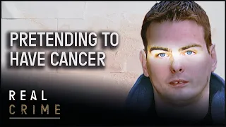 Despicable Man Pretends To Have Cancer To Scam Friends And Family | Conmen Case Files | Real Crime