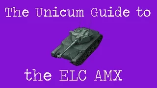 Unicum guide to the ELC AMX | It took me  5 HOURS to do this ! World of Tanks