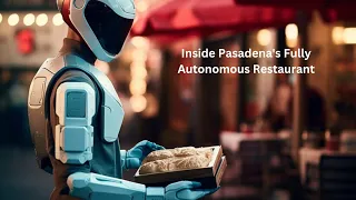 A Culinary Revolution: Inside Pasadena's Fully Autonomous Restaurant 🌐🍽️