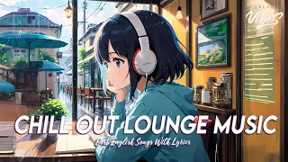 Chill Out Lounge Music 🍀 Chill Songs Chill Vibes | Cool English Songs With Lyrics