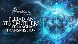 Pleiadian Star Mothers | Light Language Transmission