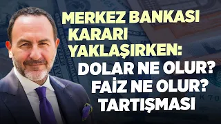 Merkez Bankası Kararı Yaklaşırken: Dolar Ne Olur,  Faiz Ne Olur Tartışması | Emre Alkin