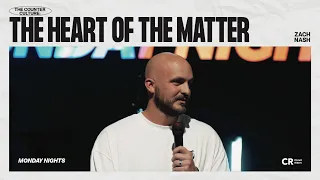 The Heart of the Matter - Zach Nash | CR Monday Nights