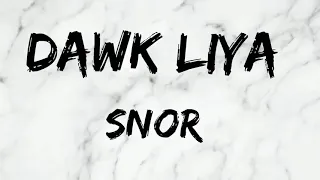 SNOR_Dawk liya lyrics/داوك ليا كلمات