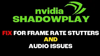 Nvidia Shadowplay frame rate stutter and audio FIX that actually works!