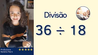 "36/18" "36 dividido por 18" "Como dividir com 2 números na chave?" "Como se divide de 2 cifras?"