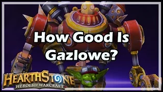 [Hearthstone] How Good Is Gazlowe?