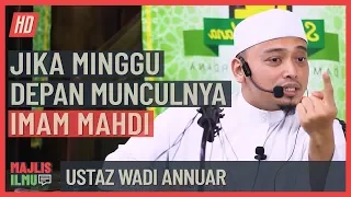 Ustaz Wadi Annuar - Jika Minggu Depan Munculnya Imam Mahdi