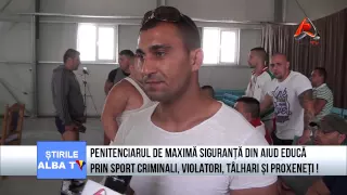 Penitenciarul de Maxima Siguranta Aiud educa prin sport criminali, violatori si proxeneti!