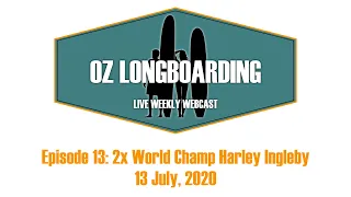 Oz Longboarding Episode 13: 2x World Longboarding Champion Harley Ingleby