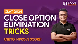 Close Options Elimination Tricks | CLAT 2024 Critical Reasoning | BYJU'S Exam Prep