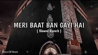 Meri Baat Ban Gayi Hai _ Slowed _ Reverb _ Peace of heart ❤️#naat ⭐#best_video