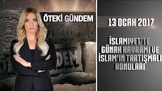 Öteki Gündem - 13 Ocak 2017 (İslamiyet'te Günah Kavramı ve İslam'ın Tartışmalı Konuları)