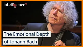 The Emotional Depth of Johann Sebastian Bach's Music - Steven Isserlis | Intelligence Squared