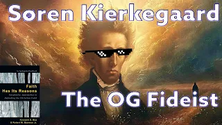 Søren Kierkegaard - The OG Fideist