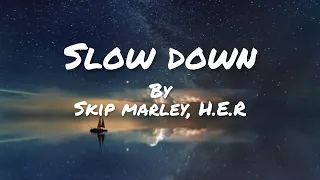 Slow Down-Skip Marley, H.E.R(lyrics)