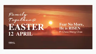 [FULL SERVICE] Easter Day: Fear No More, He Is Risen - Pastor Chew Weng Chee // 12 April 2020