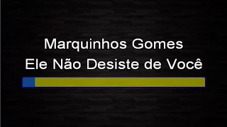 Marquinhos Gomes - Ele nao desiste de você (Karaokê)