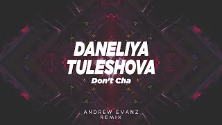 Daneliya Tuleshova - Don't Cha (Andrew Evanz Remix)