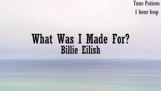Billie Eilish - What Was I Made For? | 1 HOUR LOOP & LYRICS