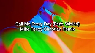 Chris Brown - Call Me Every Day (feat. Wizkid) Mike Teezy Christian Remix