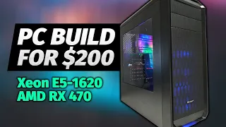 Budget PC Build for $200 - Intel Xeon E5-1620 and RX 470