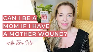 I'm Afraid to Be a Mom Because I Have a Mother Wound - Terri Cole