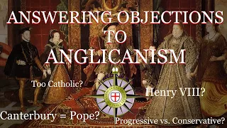 Answering Objections to Anglicanism