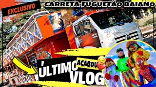 DAILY VLOG- ÚLTIMO VLOG DA CARRETA FUGUETÃO BAIANO🥺