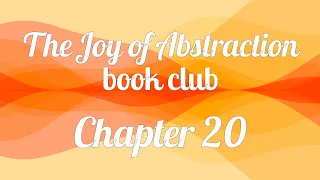 The Joy of Abstraction book club — Chapter 20