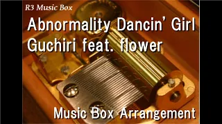 Abnormality Dancin' Girl/Guchiri feat. flower [Music Box]