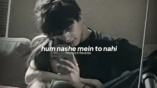 arijit singh — hum nashe mein to nahi (slowed + reverb)