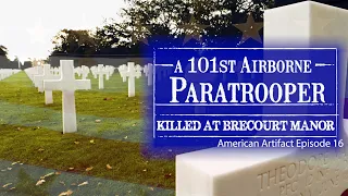 A 101st Airborne Paratrooper Killed at BRECOURT MANOR | American Artifact Episode 16