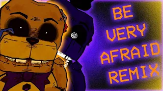 "BE VERY AFRAID" - [GOLDEN FREDDY SONG REMIX]