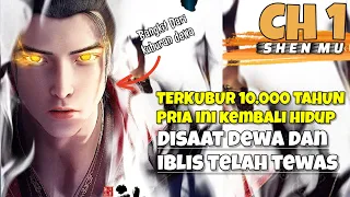 Pria Ini Bangkit Setelah Terkubur 10.000 Tahun dimakam Dewa Dan Iblis - Alur cerita donghua Shen mu