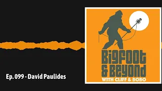 Ep. 099 - David Paulides | Bigfoot and Beyond with Cliff and Bobo