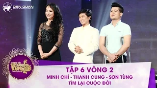 Đường đến danh ca vọng cổ | tập 6: Minh Chí, Thanh Cung, Sơn Tùng - Tìm lại cuộc đời