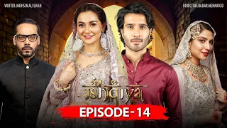 Ishqiya Episode 14 | Feroze Khan | Hania Amir | Ramsha Khan