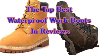 The Top Best Waterproof Work Boots In Reviews