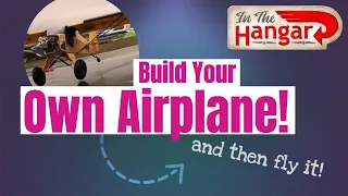 Build Your Own Airplane! Experimental Aircraft- InTheHangar Ep 95