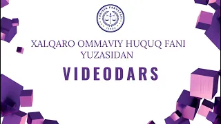 Xalqaro ommaviy huquq fani 4-mavzu videodars