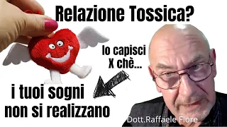 Relazione Tossica? Lo capisci perchè i tuoi sogni non si realizzano! Dott.Raffaele Fiore