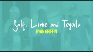 Ryan Griffin - Salt, Lime & Tequila (Lyric Video)