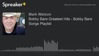 Bobby Bare Greatest Hits - Bobby Bare Songs Playlist (part 2 of 4, made with Spreaker)