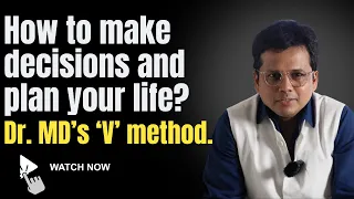How to make decisions and plan your life? Dr. MD's 'V' method.