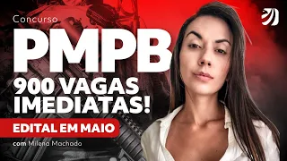 Concurso PMPB: 900 vagas imediatas! Edital em maio. Com Milena Machado