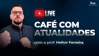 Café com Atualidades - Para concursos Públicos - com Heitor Ferreira
